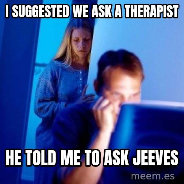 Internet Husband meme: i suggested we ask a therapist / he told me to ask jeeves