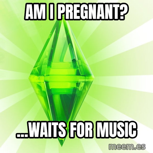 Sims meme: Am I pregnant? / ...Waits for music