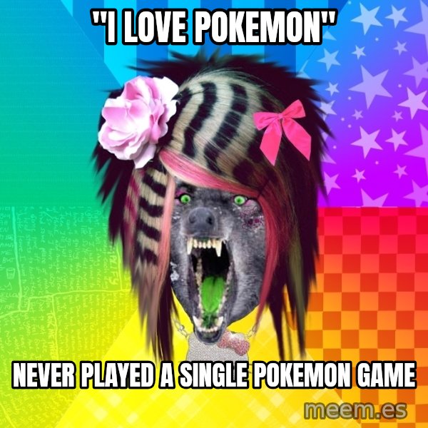 Insanity Scene Wolf meme: "i love pokemon" / never played a single pokemon game