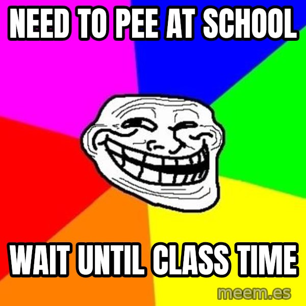 Trollface meme: need to pee at school / wait until class time