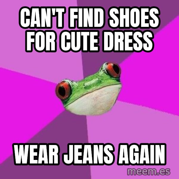 Foul Bachelorette Frog meme: can't find shoes for cute dress / wear jeans again