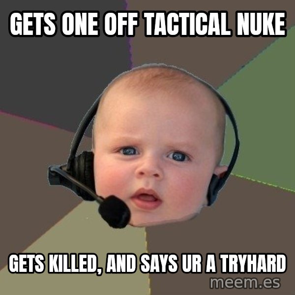 FPS N00b meme: gets one off tactical nuke / gets killed, and says ur a tryhard
