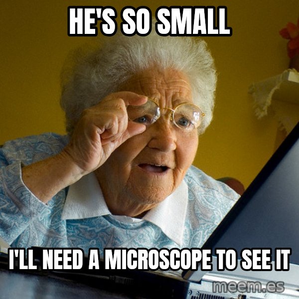 Internet Grandma Surprise meme: he's so small / i'll need a microscope to see it
