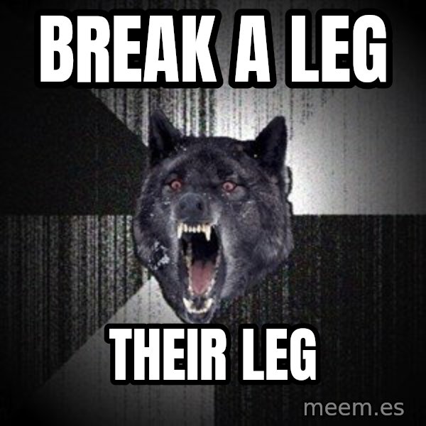 Insanity Wolf meme: Break a leg / their leg