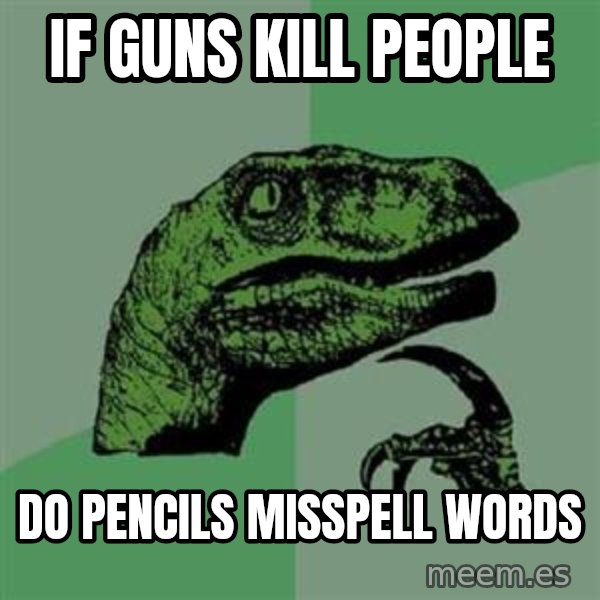 Philosoraptor meme: If guns kill people / do pencils misspell words