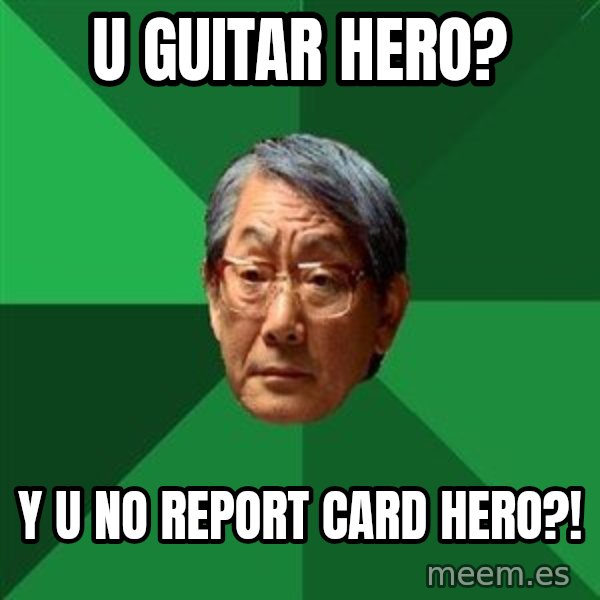 High Expectations Asian Father meme: U guitar hero? / Y u no report card hero?!