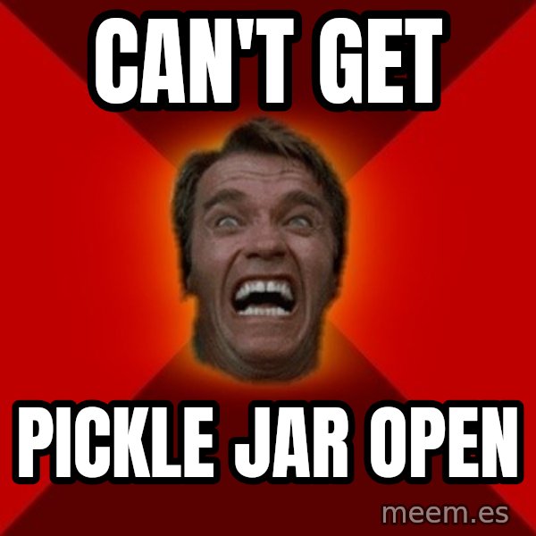 Angry Arnold meme: can't get / pickle jar open