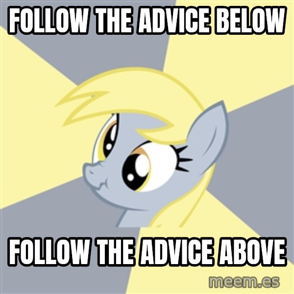 Badvice Derpy meme: Follow the advice below / follow the advice above