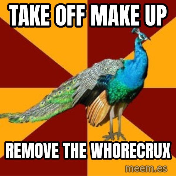 Thespian Peacock meme: Take off make up / remove the whorecrux