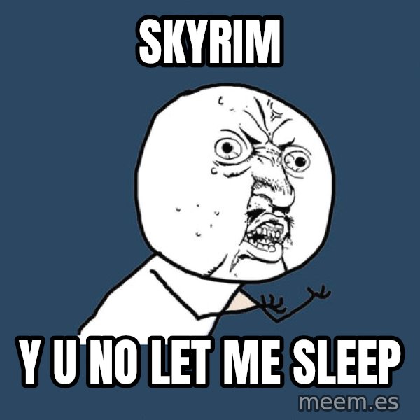 Y U No meme: SKYRIM / Y U NO LET ME SLEEP