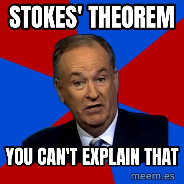 Bill O'Reilly Proves God meme: Stokes' theorem / You can't explain that