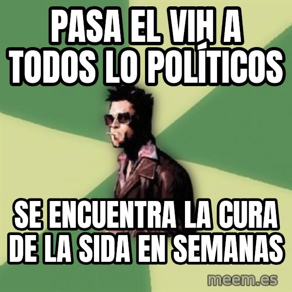 Tyler Durden meme: pasa el vih a todos lo políticos / se encuentra la cura de la sida en semanas
