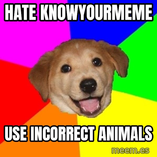 Advice Dog meme: Hate knowyourmeme / use incorrect animals