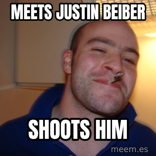Good Guy Greg meme: Meets justin beiber / shoots him