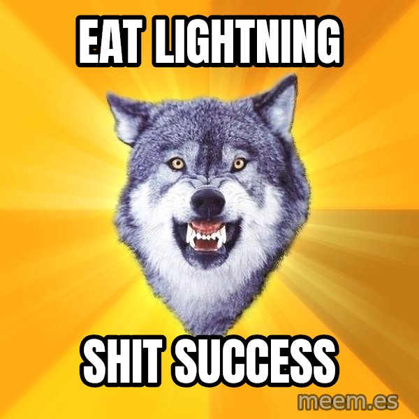 Courage Wolf meme: EAT LIGHTNING / SHIT SUCCESS