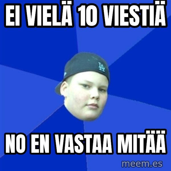 Jonnen Neuvo meme: ei vielä 10 viestiä / no en vastaa mitää