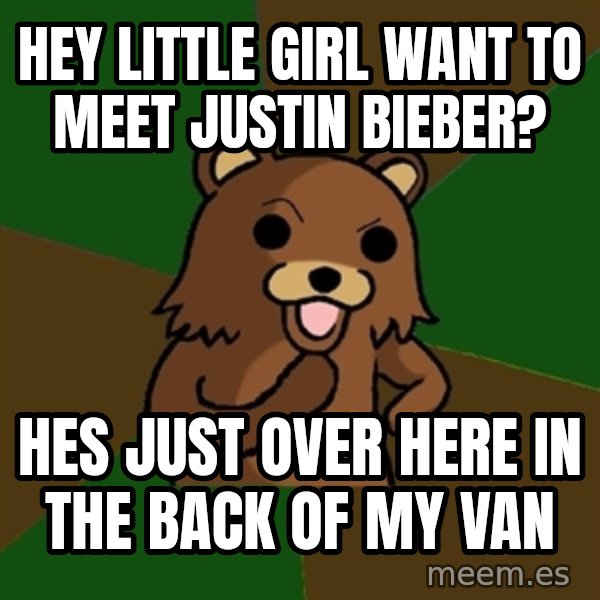 Pedobear meme: HEY LITTLE GIRL WANT TO MEET JUSTIN BIEBER? / HES JUST OVER HERE IN THE BACK OF MY VAN