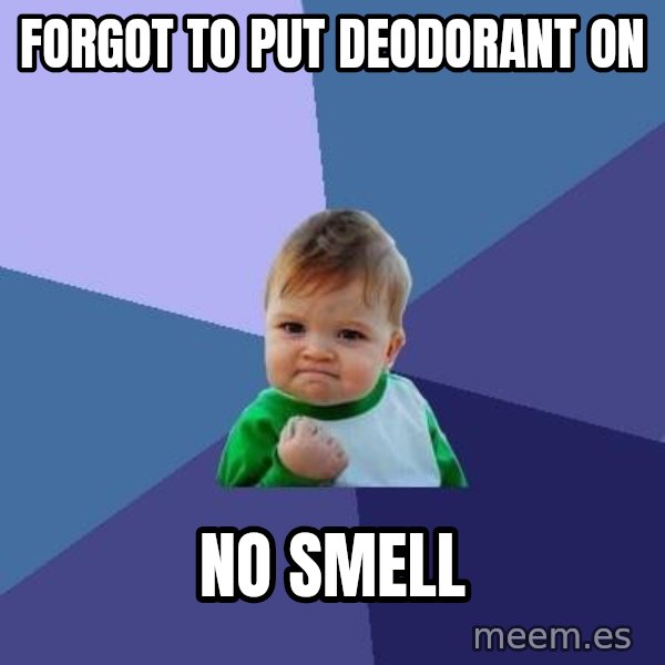 Success Kid meme: forgot to put deodorant on / no smell