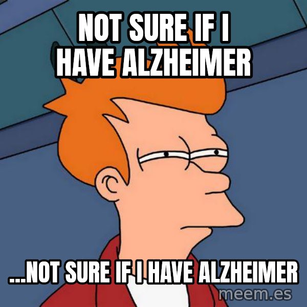Futurama Fry meme: not sure if i have alzheimer / ...Not sure if i have alzheimer