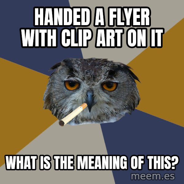 Art Student Owl meme: Handed a Flyer with clip art on it / What is the meaning of this?