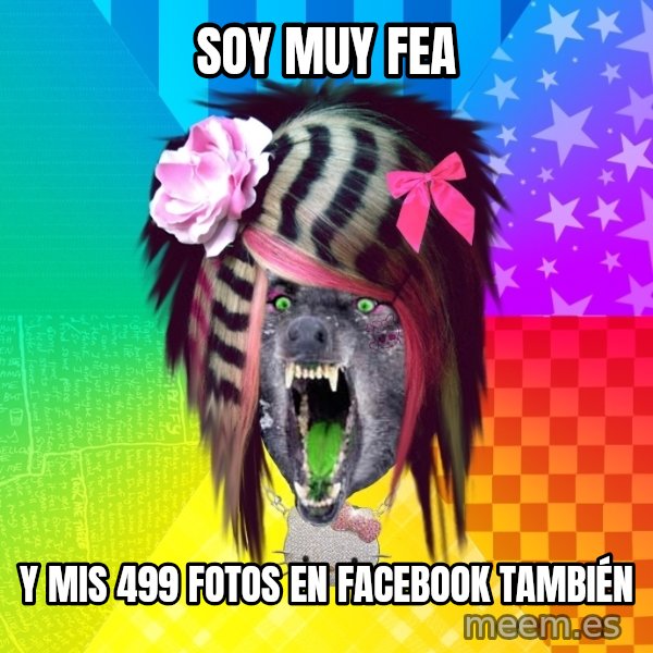 Insanity Scene Wolf meme: Soy muy fea / y mis 499 fotos en facebook también