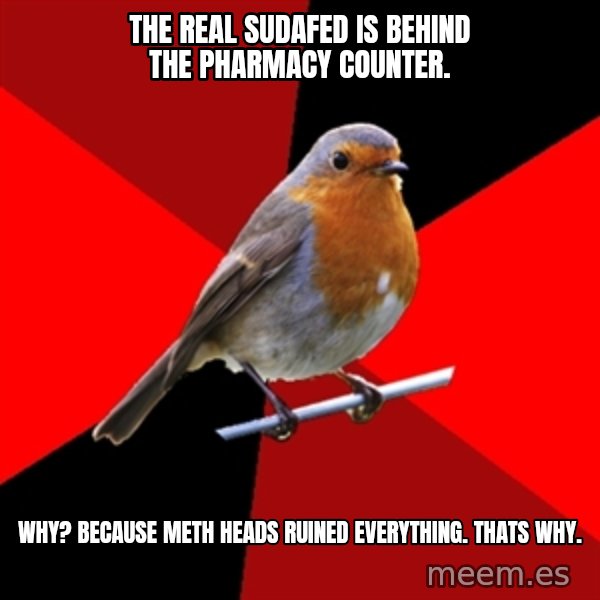 Retail Robin meme: the real sudafed is behind the pharmacy counter. / why? because meth heads ruined everything. thats why.