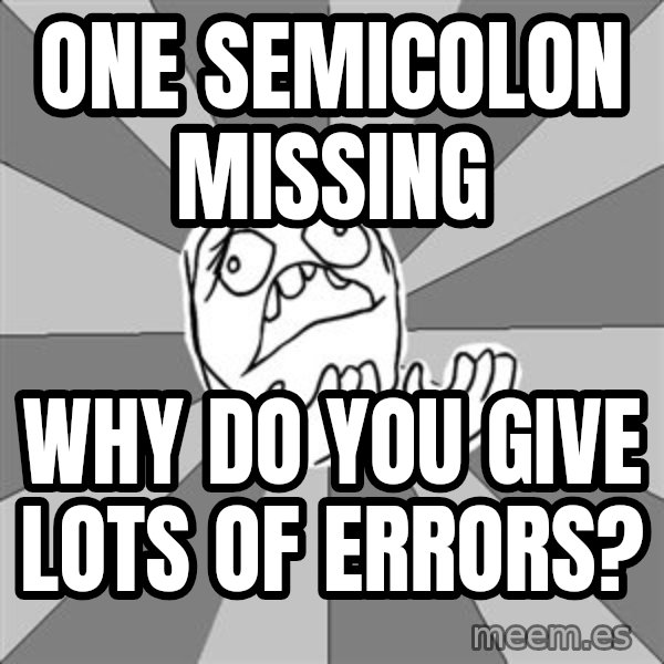 Whyyy??? meme: one semicolon missing / Why do you give lots of errors?