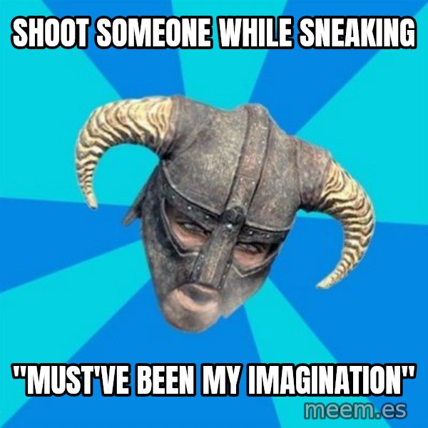 skyrim stan meme: Shoot Someone while sneaking / "Must've been my imagination"