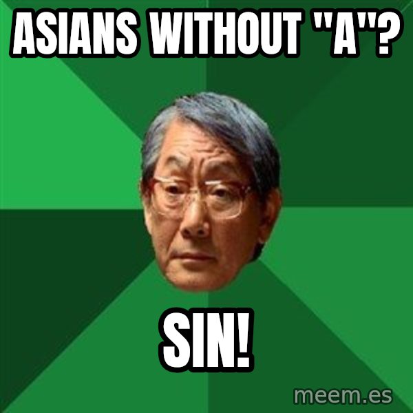 High Expectations Asian Father meme: Asians without "a"? / sin!