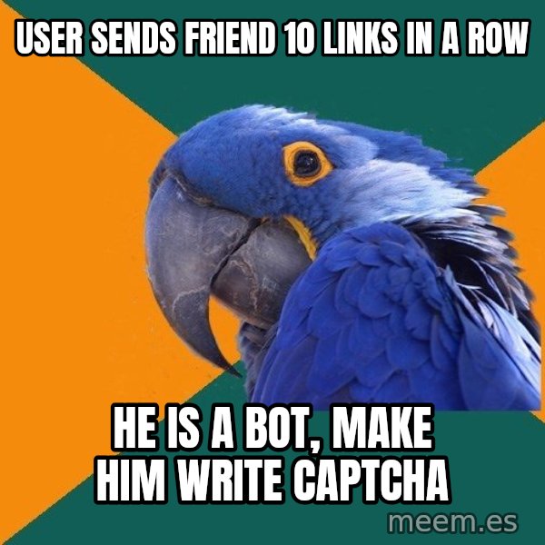 Paranoid Parrot meme: User sends friend 10 links in a row / He is a Bot, make him write captcha