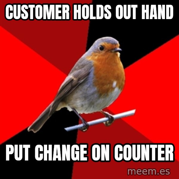 Retail Robin meme: customer holds out hand / put change on counter