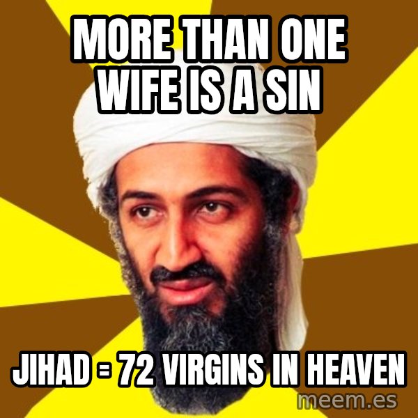 Osama meme: More than one wife is a sin / Jihad = 72 virgins in heaven