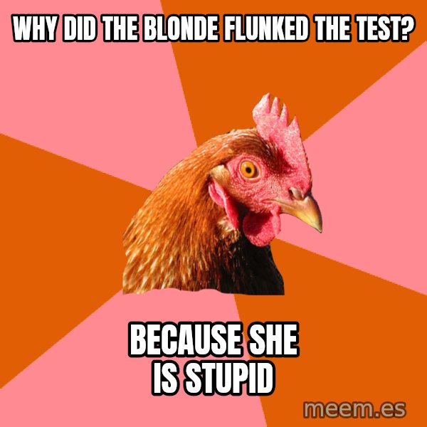 Anti Joke Chicken meme: Why  did the blonde flunked the test? / Because she is stupid