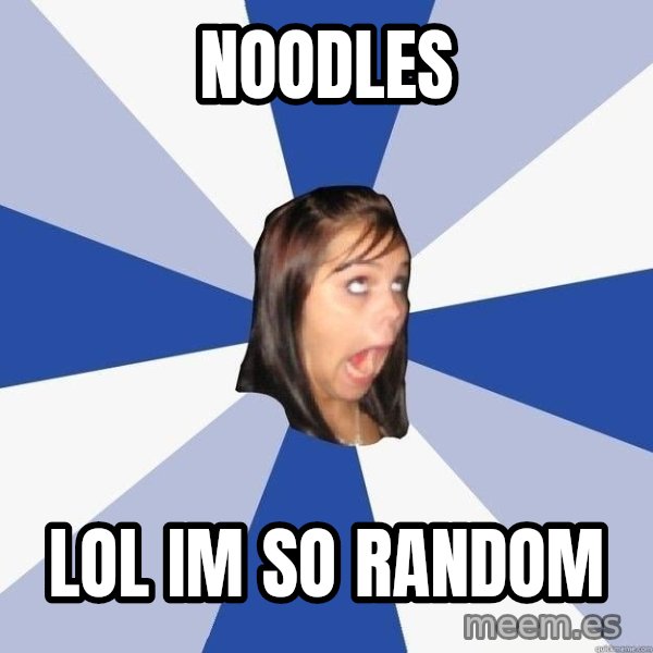 Annoying Facebook Girl meme: Noodles / lol im so random