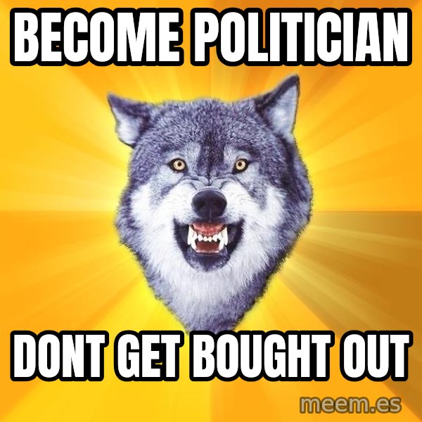 Courage Wolf meme: become politician / dont get bought out