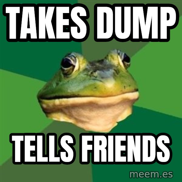Foul Bachelor Frog meme: takes dump / tells friends