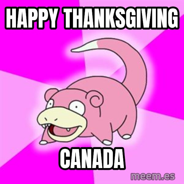 Slowpoke meme: Happy thanksgiving / Canada