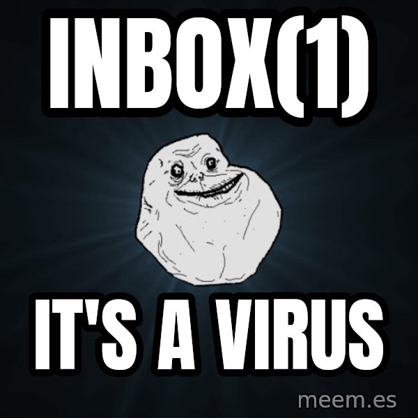 Forever Alone meme: INbox(1) / It's a virus