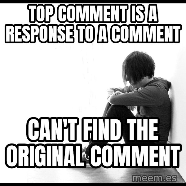First World Problems meme: top comment is a response to a comment / can't find the original comment