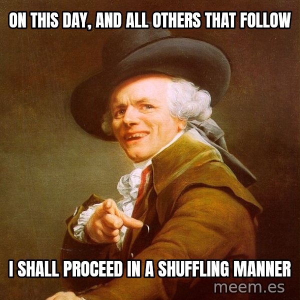 Joseph Ducreux meme: On this day, and ALL OTHERS THAT FOLLOW / i SHALL PROCEED IN A SHUFFLING MANNER