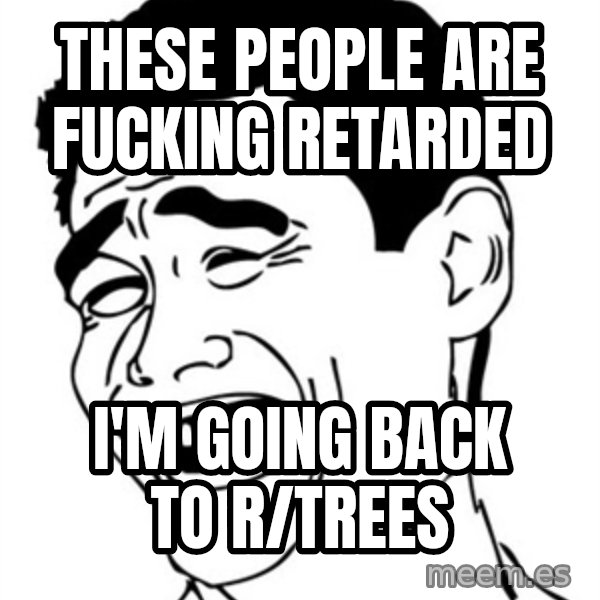 Yao Ming meme: These people are fucking retarded / I'm going back to r/trees