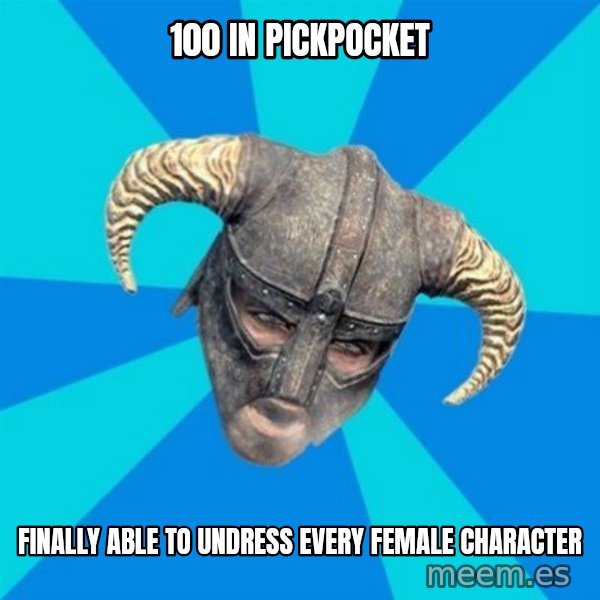 skyrim stan meme: 100 in pickpocket / finally able to undress every female character