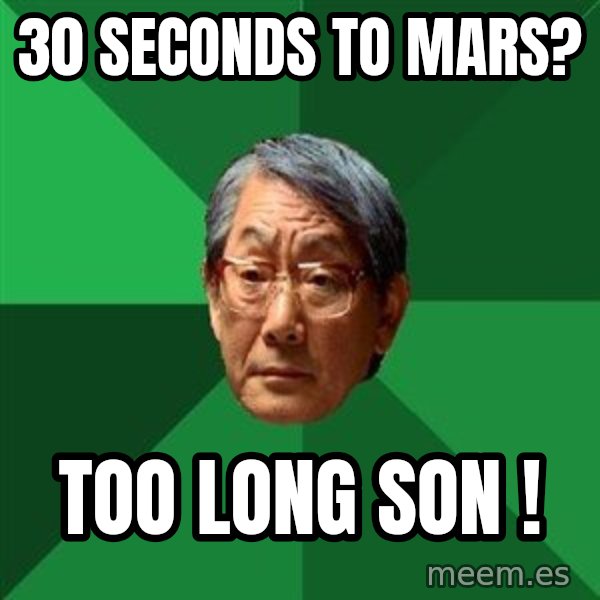 High Expectations Asian Father meme: 30 seconds to mars? / too long son !