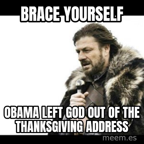 Winter is Coming meme: Brace YOURSELF / Obama Left god out of the thanksgiving address