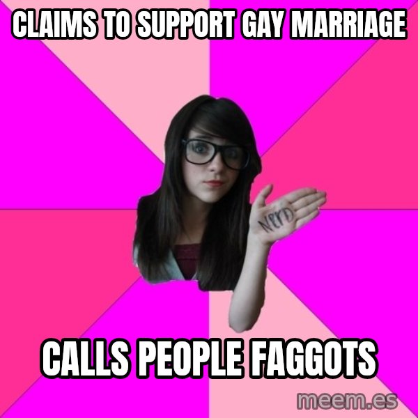 Idiot Nerd Girl meme: claims to support gay marriage / calls people faggots