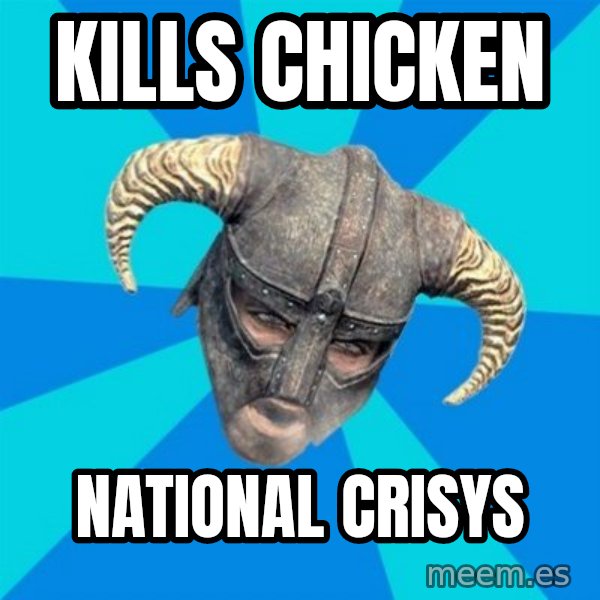 skyrim stan meme: Kills chicken / national crisys