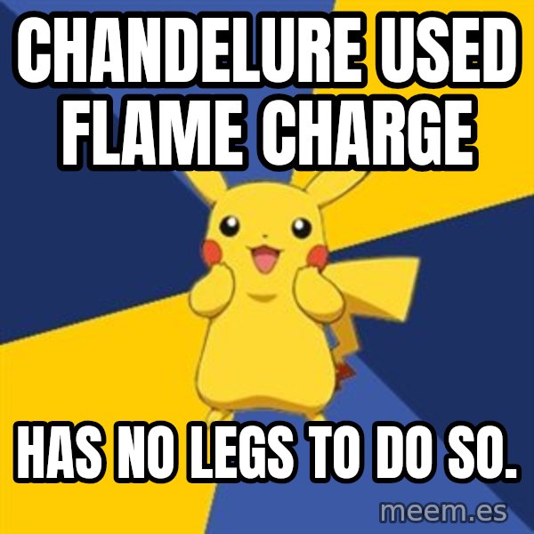 Pokemon Logic  meme: chandelure used flame charge / has no legs to do so.