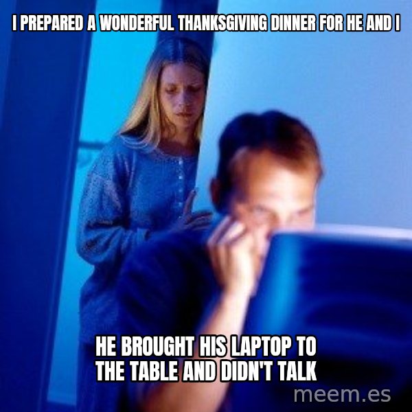 Internet Husband meme: i prepared a wonderful thanksgiving dinner for he and i / he brought his laptop to the table and didn't talk
