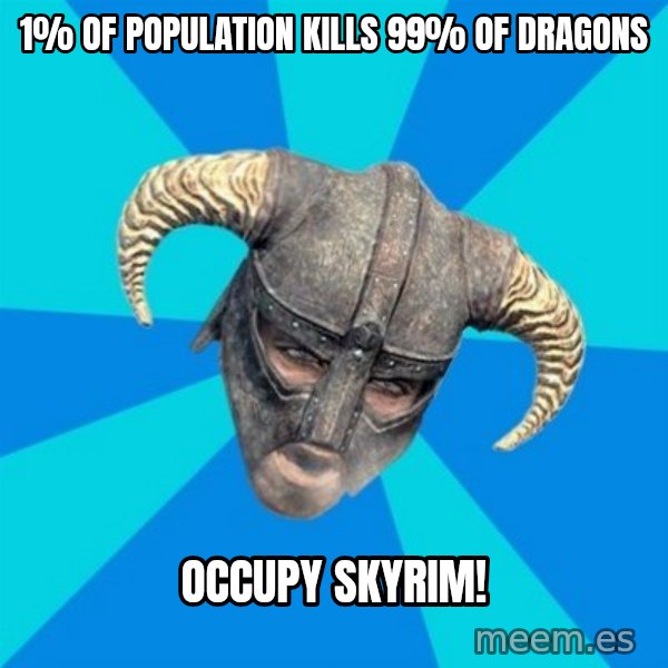skyrim stan meme: 1% of population kills 99% of Dragons / Occupy Skyrim!