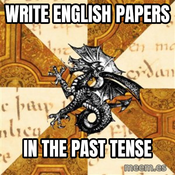 History Major Heraldic Beast meme: Write english papers / in the past tense